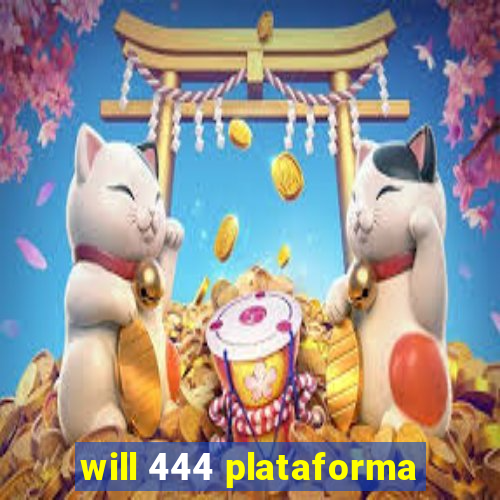 will 444 plataforma